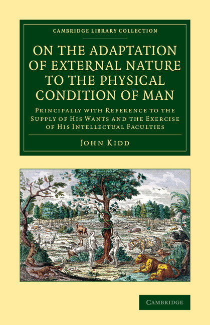 On the Adaptation of External Nature to the Physical Condition of Man; Principally with Reference to the Supply of his Wants and the Exercise of his Intellectual Faculties (Paperback / softback) 9781108069649