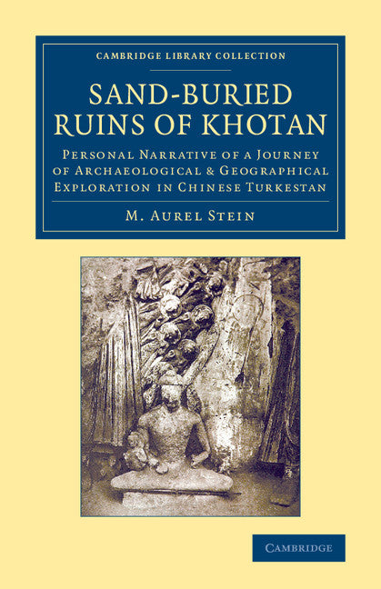 Sand-Buried Ruins of Khotan; Personal Narrative of a Journey of Archaeological & Geographical Exploration in Chinese Turkestan (Paperback / softback) 9781108069731