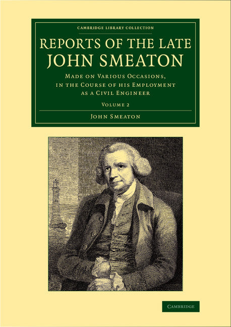 Reports of the Late John Smeaton; Made on Various Occasions, in the Course of his Employment as a Civil Engineer (Paperback / softback) 9781108069786