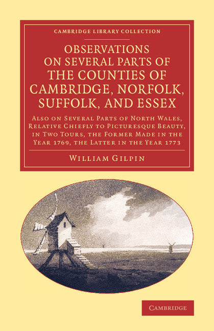 Observations on Several Parts of the Counties of Cambridge, Norfolk, Suffolk, and Essex; Also on Several Parts of North Wales, Relative Chiefly to Picturesque Beauty, in Two Tours, the Former Made in the Year 1769, th… (Paperback / softback) 9781108069915