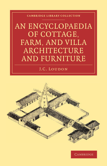 An Encyclopaedia of Cottage, Farm, and Villa Architecture and Furniture (Paperback / softback) 9781108069977