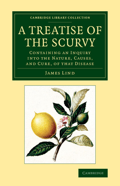 A Treatise of the Scurvy, in Three Parts; Containing an Inquiry into the Nature, Causes, and Cure, of that Disease (Paperback / softback) 9781108069984