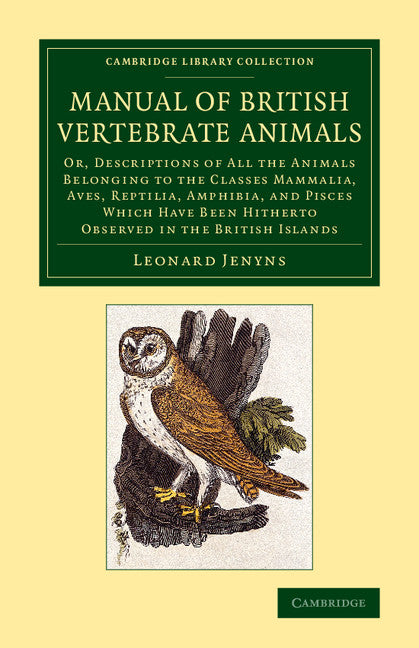 A Manual of British Vertebrate Animals; Or, Descriptions of All the Animals Belonging to the Classes Mammalia, Aves, Reptilia, Amphibia, and Pisces Which Have Been Hitherto Observed in the British Islands (Paperback / softback) 9781108070034