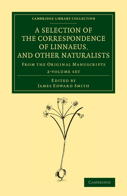 A Selection of the Correspondence of Linnaeus, and Other Naturalists 2 Volume Set; From the Original Manuscripts (Multiple-component retail product) 9781108070225