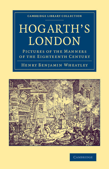 Hogarth's London; Pictures of the Manners of the Eighteenth Century (Paperback / softback) 9781108070256