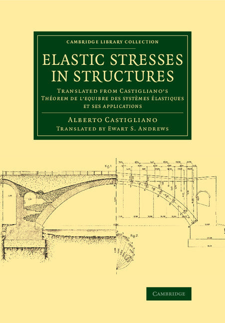 Elastic Stresses in Structures; Translated from Castigliano's Théorem de l'equibre des systèmes élastiques et ses applications (Paperback / softback) 9781108070263