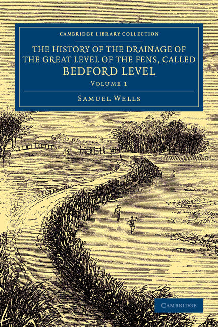 The History of the Drainage of the Great Level of the Fens, Called Bedford Level; With the Constitution and Laws of the Bedford Level Corporation (Paperback / softback) 9781108070317