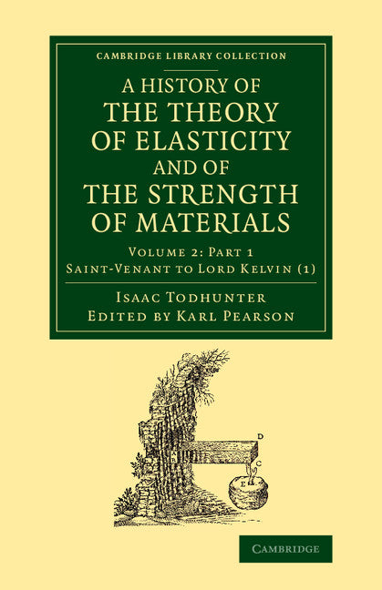 A History of the Theory of Elasticity and of the Strength of Materials; From Galilei to the Present Time (Paperback / softback) 9781108070430