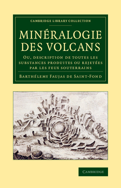 Minéralogie des volcans; Ou, description de toutes les substances produites ou rejetées par les feux souterrains (Paperback / softback) 9781108070577