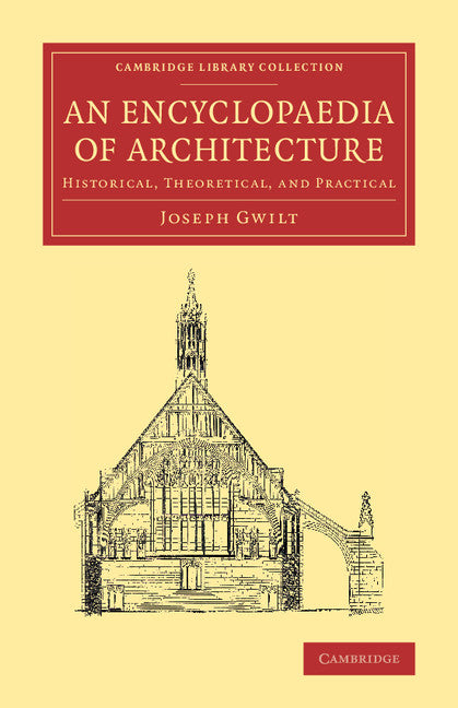 An Encyclopaedia of Architecture; Historical, Theoretical, and Practical (Paperback / softback) 9781108070591