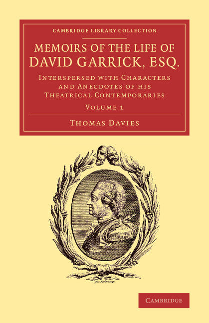 Memoirs of the Life of David Garrick, Esq.; Interspersed with Characters and Anecdotes of his Theatrical Contemporaries (Paperback / softback) 9781108070669