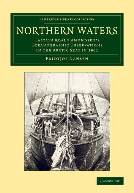 Northern Waters; Captain Roald Amundsen's Oceanographic Observations in the Arctic Seas in 1901 (Paperback / softback) 9781108070829