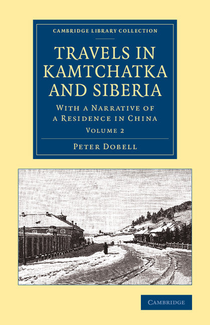 Travels in Kamtchatka and Siberia; With a Narrative of a Residence in China (Paperback / softback) 9781108070867