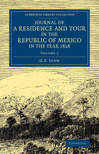 Journal of a Residence and Tour in the Republic of Mexico in the Year 1826; With Some Account of the Mines of that Country (Paperback / softback) 9781108070911