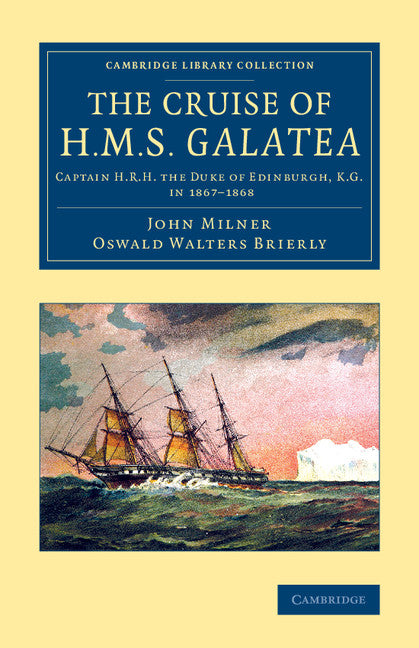 The Cruise of H.M.S. Galatea; Captain H.R.H. the Duke of Edinburgh, K.G., in 1867–1868 (Paperback / softback) 9781108071048