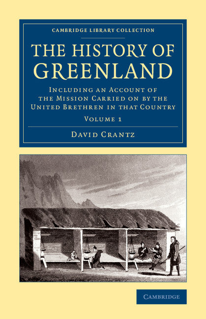 The History of Greenland; Including an Account of the Mission Carried on by the United Brethren in that Country (Paperback / softback) 9781108071055