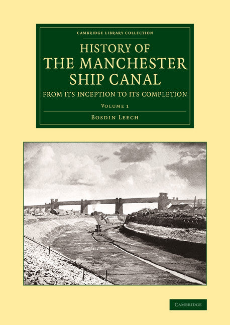 History of the Manchester Ship Canal from its Inception to its Completion; With Personal Reminiscences (Paperback / softback) 9781108071192