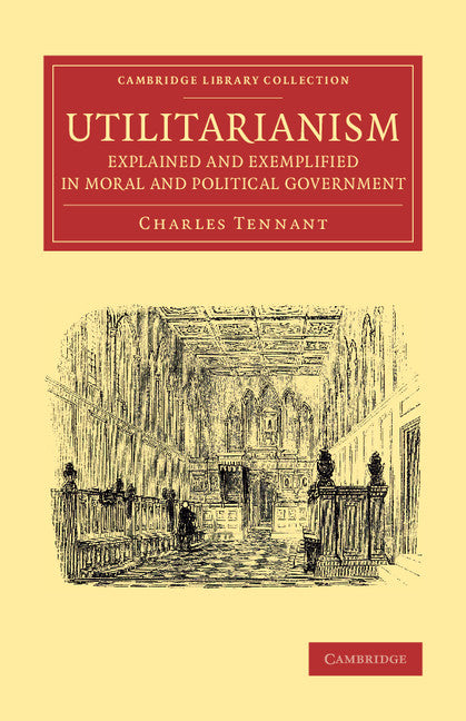 Utilitarianism Explained and Exemplified in Moral and Political Government (Paperback / softback) 9781108071420