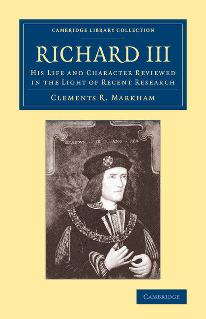 Richard III; His Life and Character Reviewed in the Light of Recent Research (Paperback / softback) 9781108071451