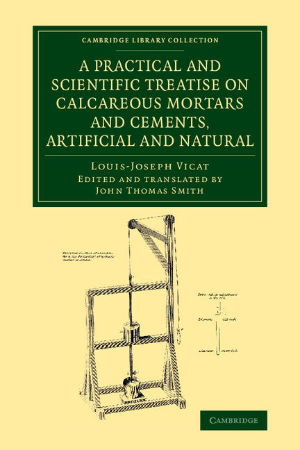 A Practical and Scientific Treatise on Calcareous Mortars and Cements, Artificial and Natural (Paperback / softback) 9781108071512