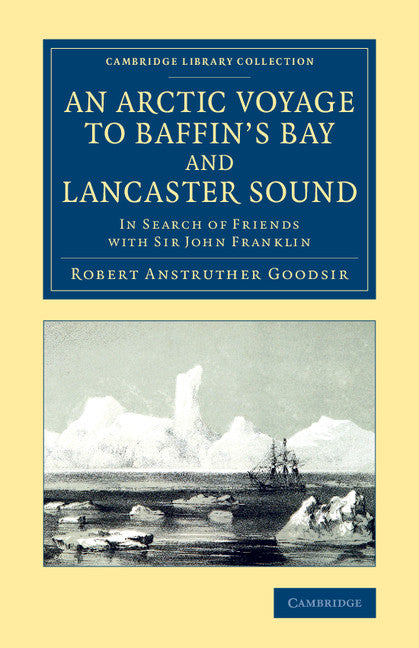 An Arctic Voyage to Baffin's Bay and Lancaster Sound; In Search of Friends with Sir John Franklin (Paperback / softback) 9781108071659