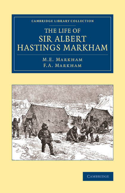 The Life of Sir Albert Hastings Markham (Paperback / softback) 9781108071673