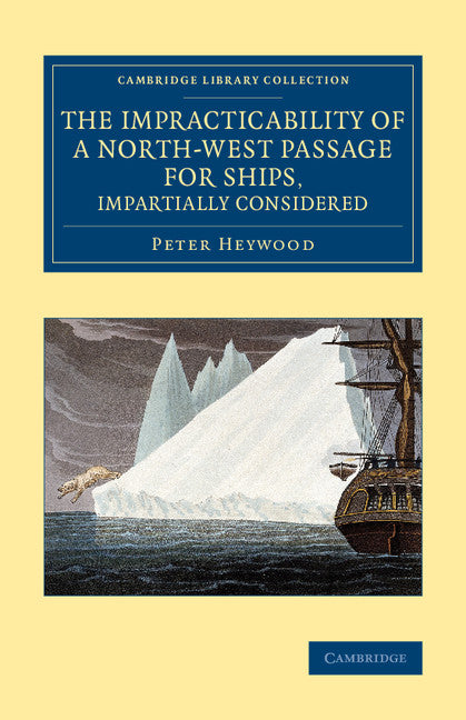 The Impracticability of a North-West Passage for Ships, Impartially Considered (Paperback / softback) 9781108071864