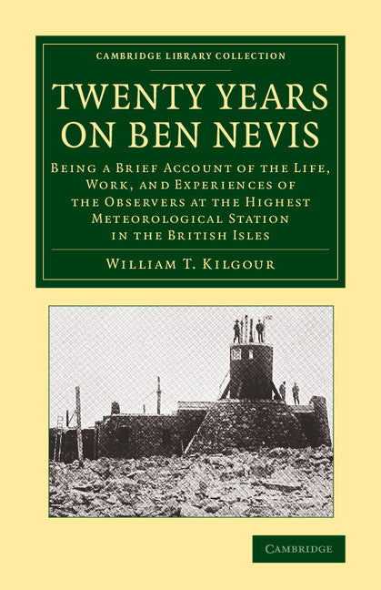 Twenty Years on Ben Nevis; Being a Brief Account of the Life, Work, and Experiences of the Observers at the Highest Meteorological Station in the British Isles (Paperback / softback) 9781108071987