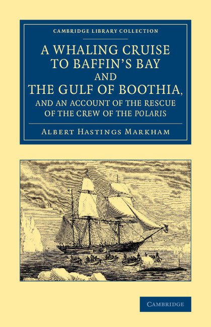 A Whaling Cruise to Baffin's Bay and the Gulf of Boothia, and an Account of the Rescue of the Crew of the Polaris (Paperback / softback) 9781108072007