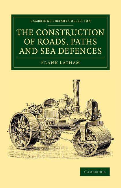 The Construction of Roads, Paths and Sea Defences; With Portions Relating to Private Street Repairs, Specification Clauses, Prices for Estimating, and Engineer's Replies to Queries (Paperback / softback) 9781108072090