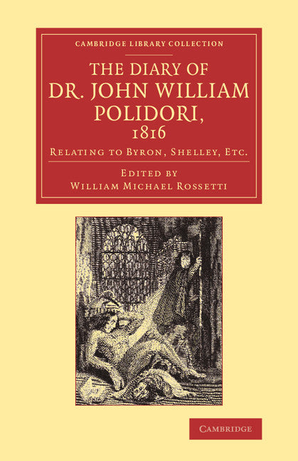 The Diary of Dr John William Polidori, 1816; Relating to Byron, Shelley, Etc. (Paperback / softback) 9781108072281