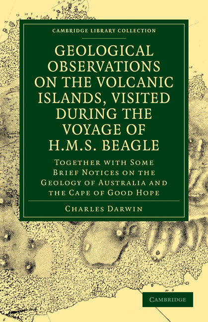 Geological Observations on the Volcanic Islands, Visited During the Voyage of HMS Beagle; Together with Some Brief Notices on the Geology of Australia and the Cape of Good Hope (Paperback / softback) 9781108072335