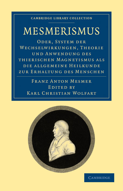 Mesmerismus; Oder, system der wechselwirkungen, theorie und anwendung des thierischen magnetismus als die allgemeine heilkunde zur erhaltung des menschen (Paperback / softback) 9781108072694
