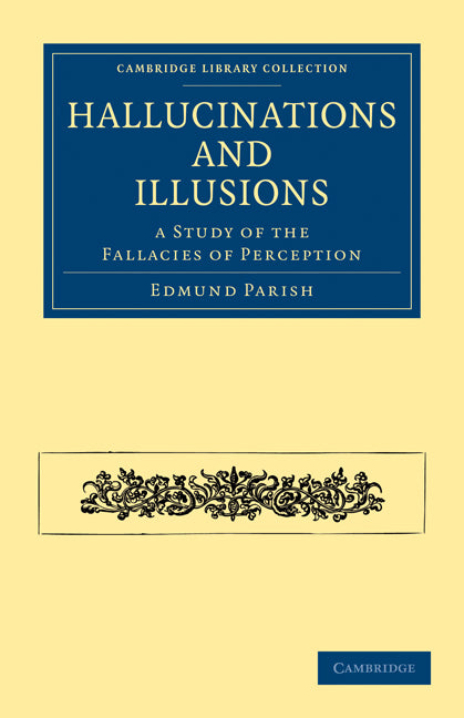 Hallucinations and Illusions; A Study of the Fallacies of Perception (Paperback / softback) 9781108072717