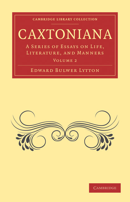 Caxtoniana; A Series of Essays on Life, Literature, and Manners (Paperback / softback) 9781108072793