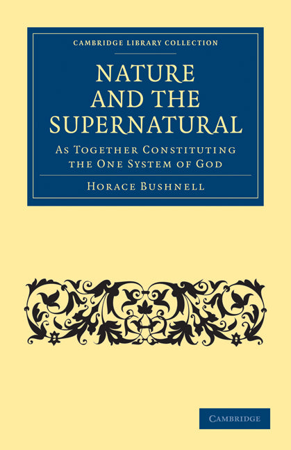 Nature and the Supernatural, as Together Constituting the One System of God (Paperback / softback) 9781108073073