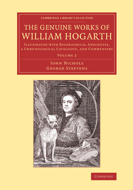 The Genuine Works of William Hogarth; Illustrated with Biographical Anecdotes, a Chronological Catalogue, and Commentary (Paperback / softback) 9781108073387