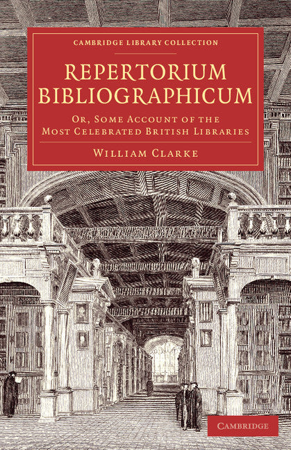Repertorium bibliographicum; Or, Some Account of the Most Celebrated British Libraries (Paperback / softback) 9781108073417
