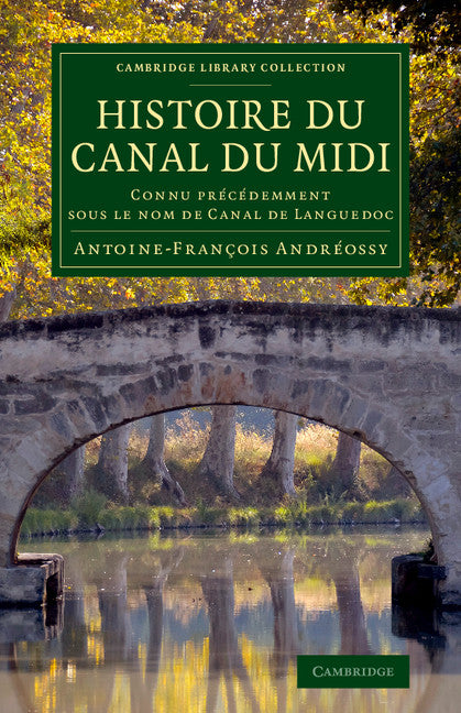 Histoire du Canal du Midi; Connu précédemment sous le nom de Canal de Languedoc (Paperback / softback) 9781108073646