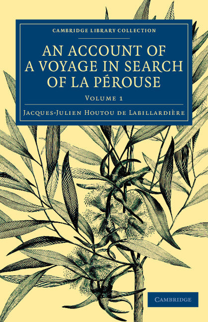 An Account of a Voyage in Search of La Pérouse; Undertaken by Order of the Constituent Assembly of France, and Performed in the Years 1791, 1792, and 1793 (Paperback / softback) 9781108073752