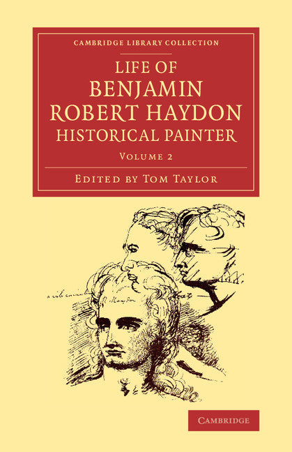 Life of Benjamin Robert Haydon, Historical Painter; From his Autobiography and Journals (Paperback / softback) 9781108073806