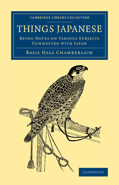 Things Japanese; Being Notes on Various Subjects Connected with Japan (Paperback / softback) 9781108073851