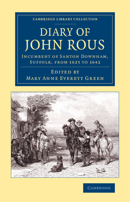 Diary of John Rous; Incumbent of Santon Downham, Suffolk, from 1625 to 1642 (Paperback / softback) 9781108073882