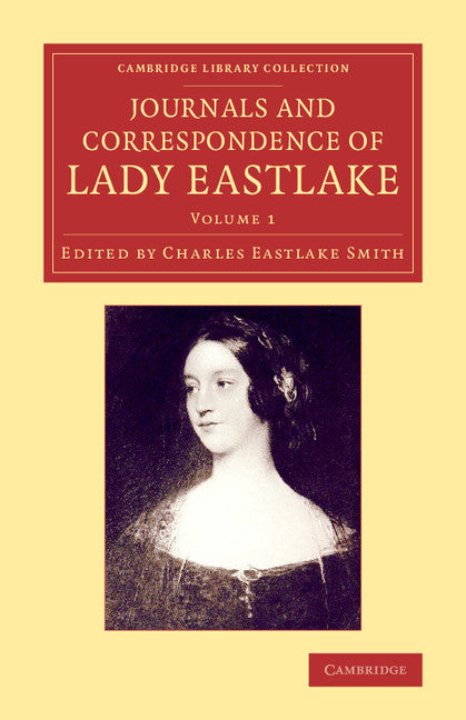 Journals and Correspondence of Lady Eastlake; With Facsimiles of her Drawings and a Portrait (Paperback / softback) 9781108074261