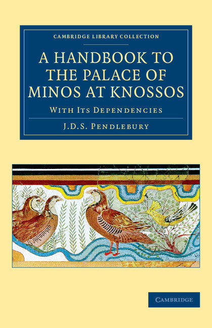 A Handbook to the Palace of Minos at Knossos; With its Dependencies (Paperback / softback) 9781108074315