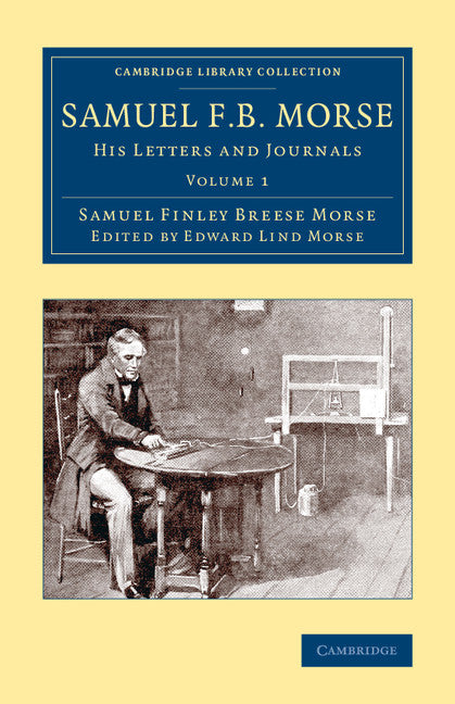 Samuel F. B. Morse; His Letters and Journals (Paperback / softback) 9781108074384