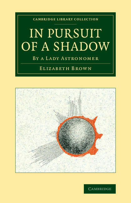 In Pursuit of a Shadow; By a Lady Astronomer (Paperback / softback) 9781108074445