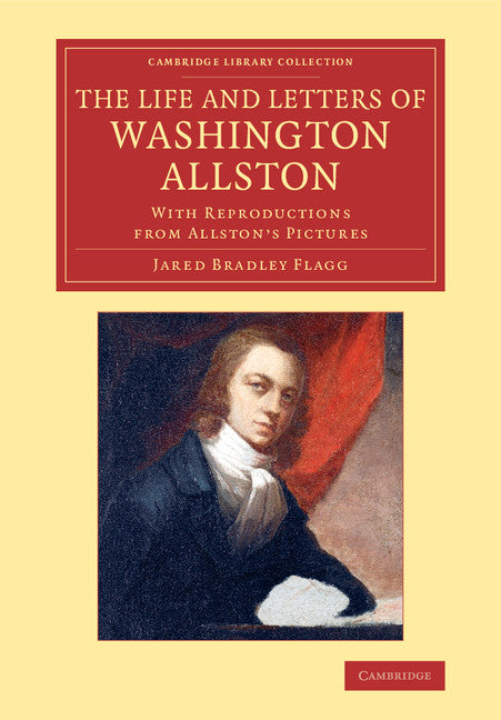 The Life and Letters of Washington Allston; With Reproductions from Allston's Pictures (Paperback / softback) 9781108074513