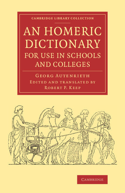 An Homeric Dictionary for Use in Schools and Colleges; From the German of Dr Georg Autenrieth (Paperback / softback) 9781108074575