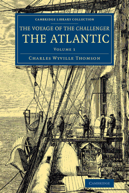 Voyage of the Challenger: The Atlantic; A Preliminary Account of the General Results of the Exploring Voyage of HMS Challenger during the Year 1873 and the Early Part of the Year 1876 (Paperback / softback) 9781108074742